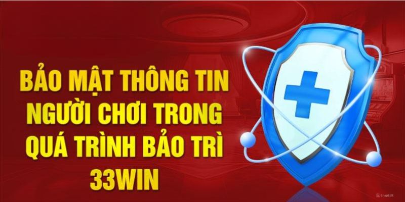  Bảo trì 33Win để củng cố hệ thống bảo mật