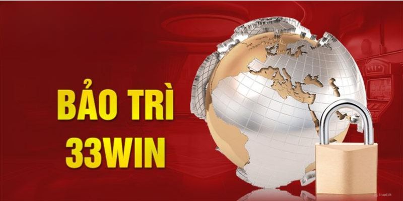 Tìm hiểu về bảo trì hệ thống 33Win