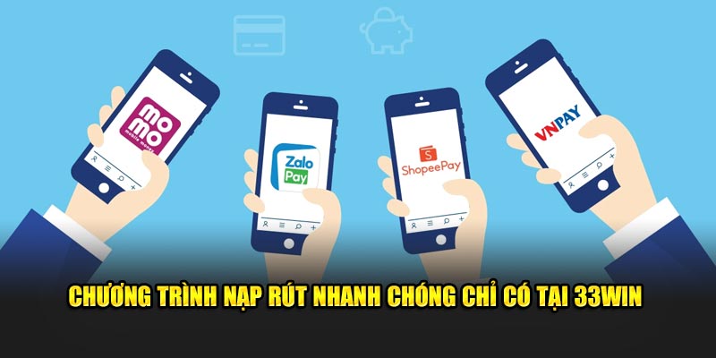 Chương trình nạp rút nhanh chóng chỉ có tại 33WIN