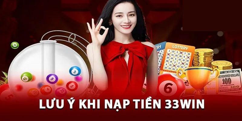 Những điều quan trọng khi nạp tiền vào tài khoản chơi tại 33Win