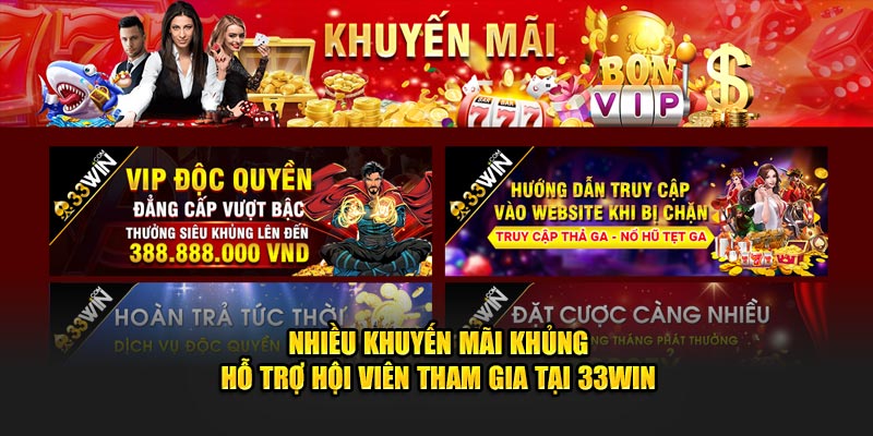 Nhiều khuyến mãi khủng hỗ trợ hội viên tham gia tại 33WIN