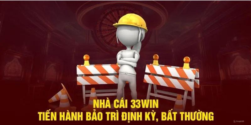 Tìm hiểu thời điểm bảo trì 33Win