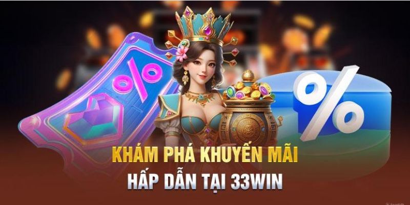 Khuyến mãi 33Win mang đến nhiều sự lựa chọn hấp dẫn