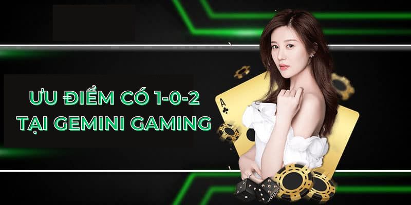 Ưu điểm có 1-0-2 tại Gemini Gaming