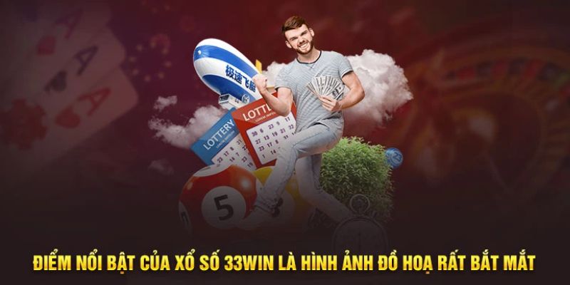 Ưu điểm giúp sảnh xổ số 33win ghi điểm